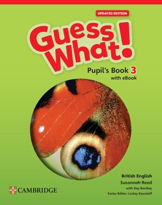 Guess What! British English Level 3 Pupil's Book with eBook Updated by Reed, Susannah