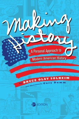 Making History: A Personal Approach to Modern American History by Solheim, Bruce