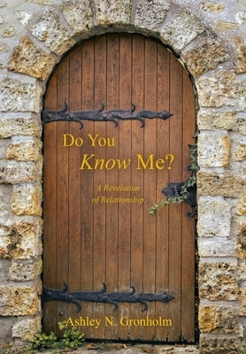 Do You Know Me?: A Revelation of Relationship by Gronholm, Ashley N.