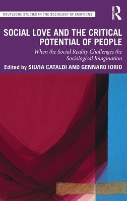 Social Love and the Critical Potential of People: When the Social Reality Challenges the Sociological Imagination by Cataldi, Silvia