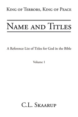Name and Titles: A Reference List of Titles for God in the Bible by Skaarup, C. L.