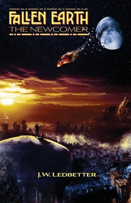Fallen Earth: The Newcomer by Ledbetter, Jordan