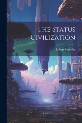 The Status Civilization by Sheckley, Robert