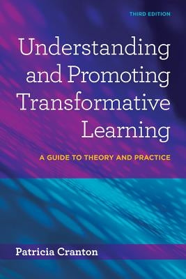 Understanding and Promoting Transformative Learning: A Guide to Theory and Practice by Cranton, Patricia
