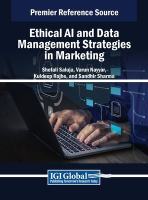 Ethical AI and Data Management Strategies in Marketing by Saluja, Shefali