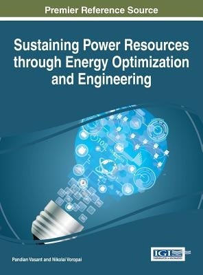 Sustaining Power Resources through Energy Optimization and Engineering by Vasant, Pandian