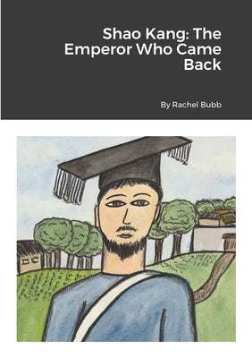 Shao Kang: The Emperor Who Came Back by Bubb, Rachel