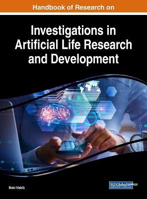 Handbook of Research on Investigations in Artificial Life Research and Development by Habib, Maki