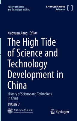 The High Tide of Science and Technology Development in China: History of Science and Technology in China Volume 3 by Jiang, Xiaoyuan