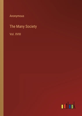 The Many Society: Vol. XVIII by Anonymous