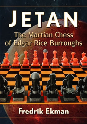 Jetan: The Martian Chess of Edgar Rice Burroughs by Ekman, Fredrik