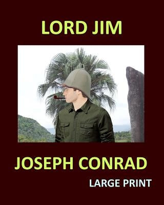 LORD JIM JOSEPH CONRAD Large Print: Large Print by Conrad, Joseph