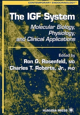 The Igf System: Molecular Biology, Physiology, and Clinical Applications by Rosenfeld, Ron G.