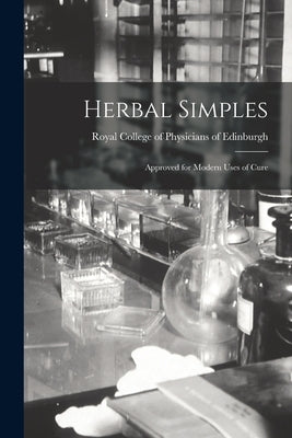 Herbal Simples: Approved for Modern Uses of Cure by Royal College of Physicians of Edinbu