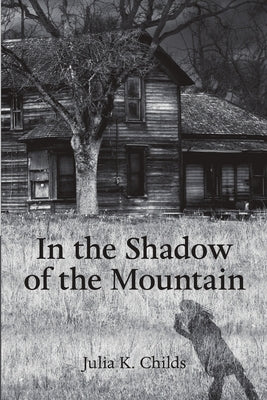 In the Shadow of the Mountain by Childs, Julia K.