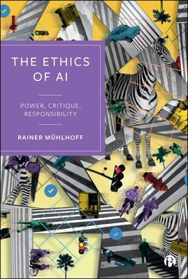 The Ethics of AI: Power, Critique, Responsibility by M?hlhoff, Rainer