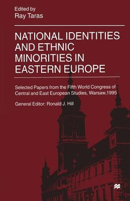 National Identities and Ethnic Minorities in Eastern Europe: Selected Papers from the Fifth World Congress of Central and East European Studies, Warsa by Taras, Ray