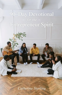 90-Day Devotional for the Entrepreneur Spirit by Sterling, Catherine