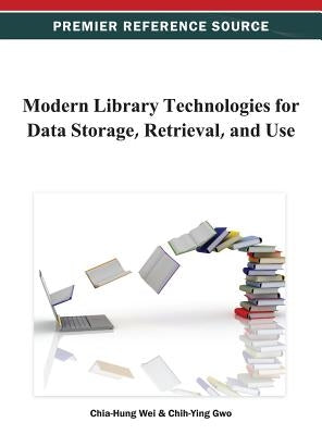 Modern Library Technologies for Data Storage, Retrieval, and Use by Wei, Chia-Hung