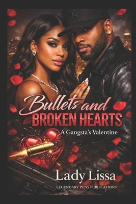 Bullets and Broken Hearts: A Gangsta's Valentine by Lissa, Lady