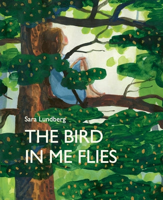 The Bird in Me Flies by Lundberg, Sara