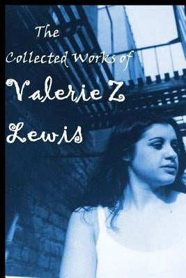The Collected Works of Valerie Z by Sanders, C. a.