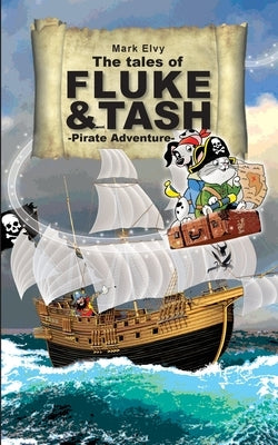 The Tales of Fluke and Tash - Pirate Adventure by Elvy, Mark
