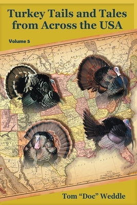 Turkey Tails and Tales from Across the USA - Volume 5 by Weddle, Tom Doc