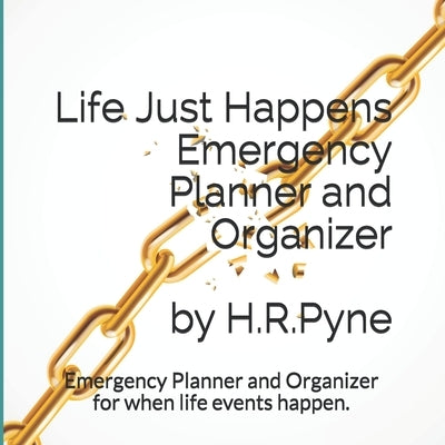 Life Just Happens Emergency Planner and Organizer by H.R. Pyne: Emergency planner and organizer for when life events happen by Otitoju, C. H.