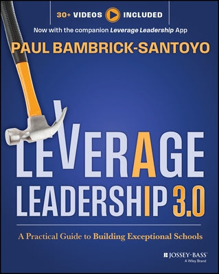 Leverage Leadership 3.0: A Practical Guide to Building Exceptional Schools by Bambrick-Santoyo, Paul