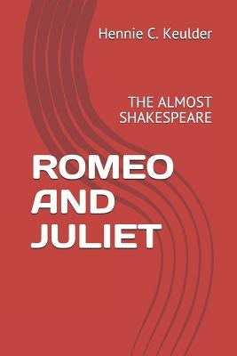 Romeo and Juliet: The Almost Shakespeare by Keulder, Hennie C.