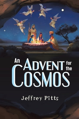 An Advent for the Cosmos by Pitts, Jeffrey