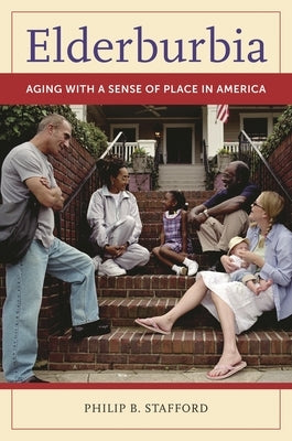 Elderburbia: Aging with a Sense of Place in America by Stafford, Philip