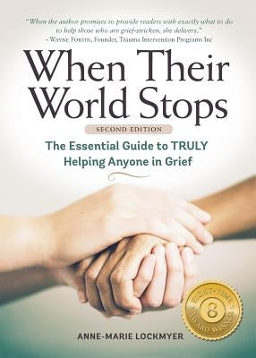 When Their World Stops: The Essential Guide to Truly Helping Anyone in Grief by Lockmyer, Anne-Marie
