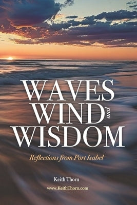 Waves, Wind, and Wisdom: Reflections from Port Isabel by Riley-Blanchard, Angela J.