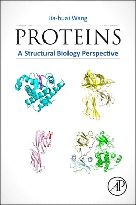 Proteins: A Structural Biology Perspective by Wang, Jia-Huai