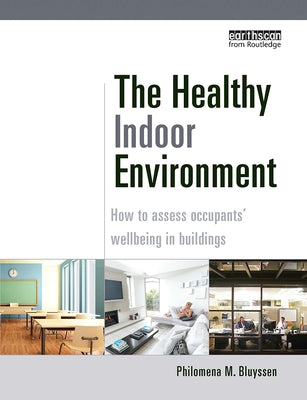 The Healthy Indoor Environment: How to assess occupants' wellbeing in buildings by Bluyssen, Philomena M.