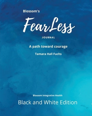 Blossom's FearLess Journal: A Path Toward Courage by Fuchs, Tamara Hall