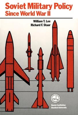 Soviet Military Policy Since World War II by Lee, William