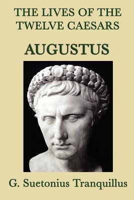 The Lives of the Twelve Caesars -Augustus- by Tranquillus, G. Suetonius