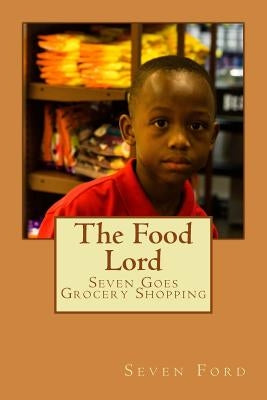 The Food Lord: Seven Goes Grocery Shopping by Ford, Antonio
