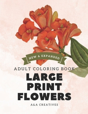 #1 Large Print Stress Relief Flowers Coloring Book for Adults [Expanded Edition]: 100 Unique and Simple Flower Designs for Stress Relief, Relaxation, by Creatives, A&a