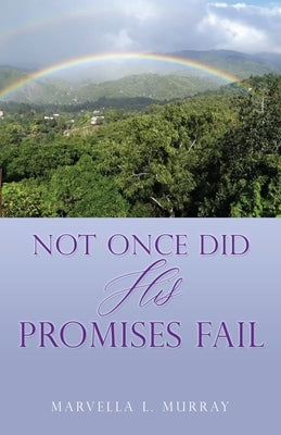 Not Once Did His Promises Fail by Murray, Marvella L.