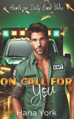 On Call for You: A Sizzling Small-Town Forbidden Romance Between a Protective EMT and His Best Friend's Little Sister by York, Hana