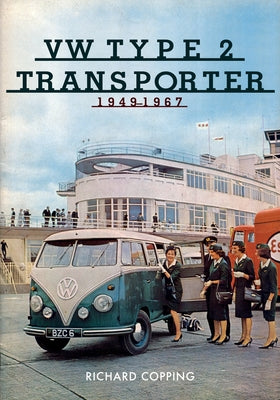 VW Type 2 Transporter: 1949-1967 by Copping, Richard