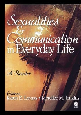 Sexualities and Communication in Everyday Life: A Reader by Lovaas, Karen E.