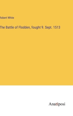 The Battle of Flodden, fought 9. Sept. 1513 by White, Robert