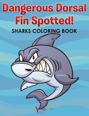 Dangerous Dorsal Fin Spotted! Sharks Coloring Book by For Kids, Activibooks