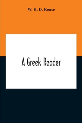 A Greek Reader by H. D. Rouse, W.
