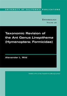 Taxonomic Revision of the Ant Genus Linepithema (Hymenoptera: Formicidae): Volume 126 by Wild, Alexander